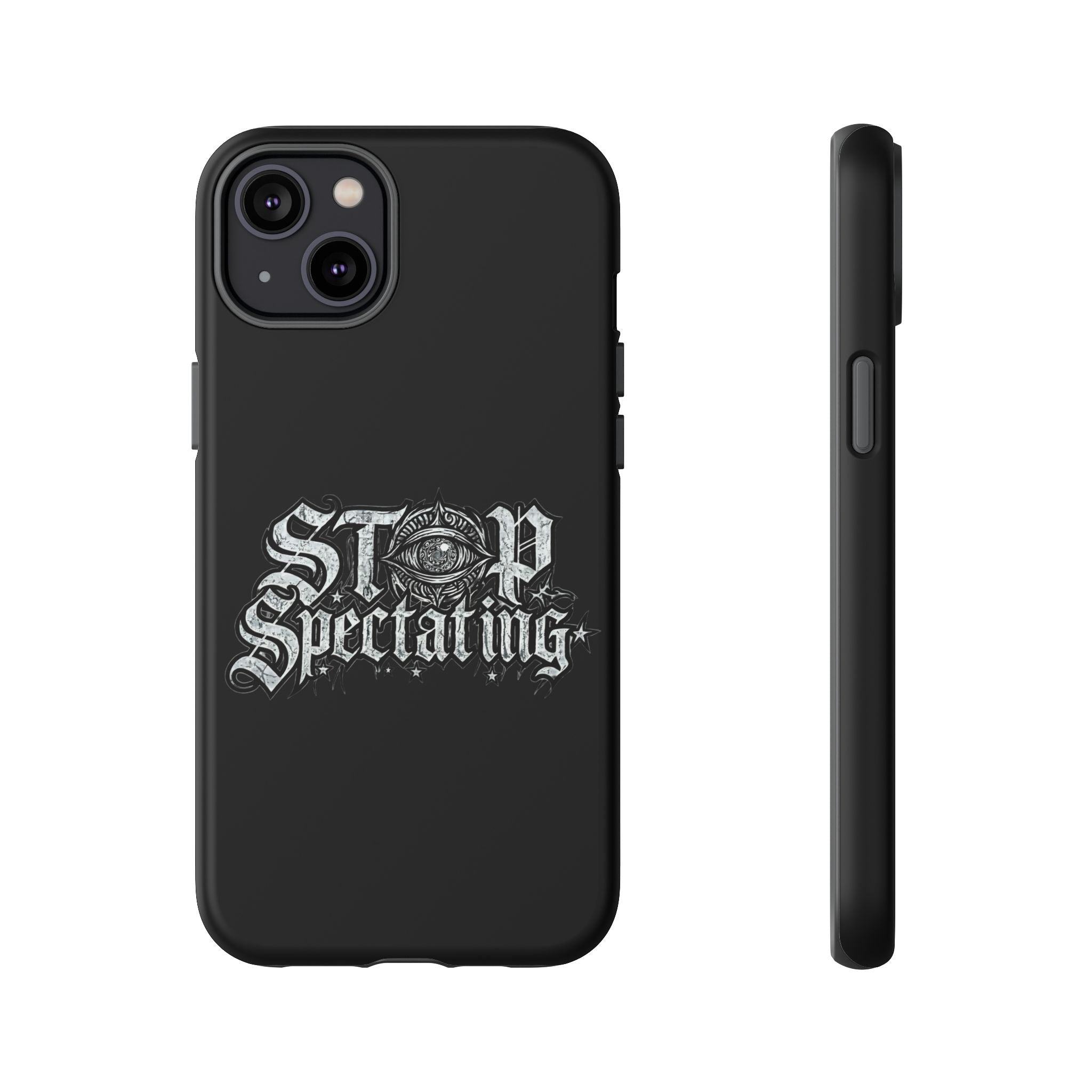 Stop Spectating Tough Phone Case — Protective Graphic Phone Cover with Gothic Eye Design