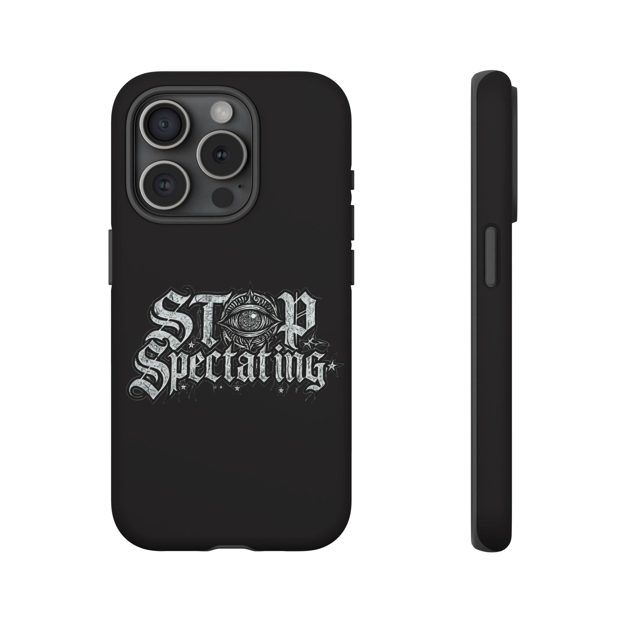 Stop Spectating Tough Phone Case — Protective Graphic Phone Cover with Gothic Eye Design