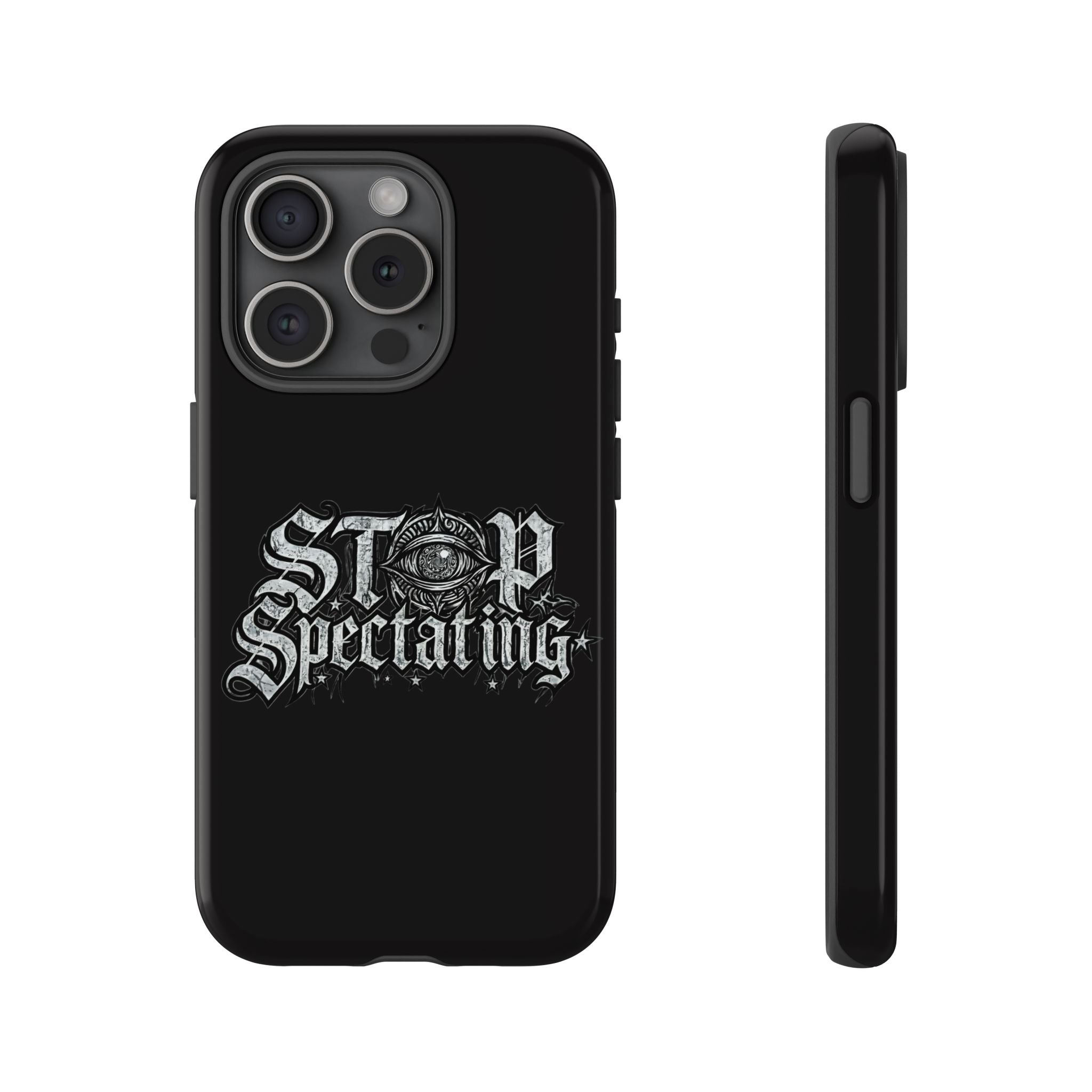 Stop Spectating Tough Phone Case — Protective Graphic Phone Cover with Gothic Eye Design