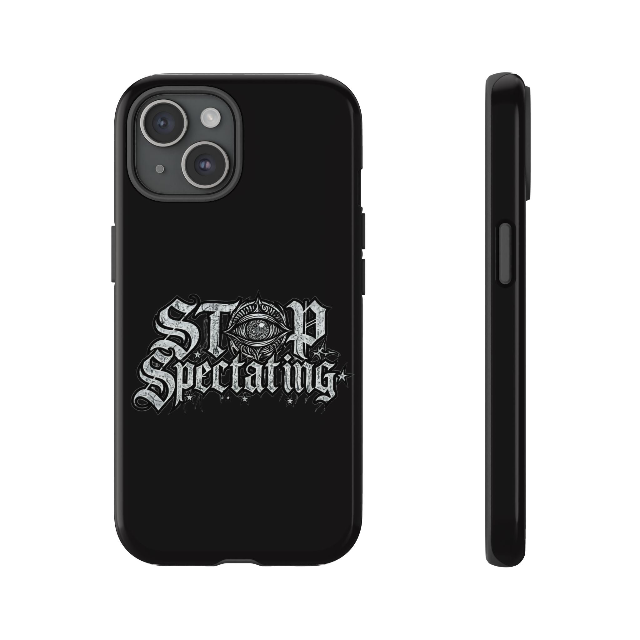 Stop Spectating Tough Phone Case — Protective Graphic Phone Cover with Gothic Eye Design